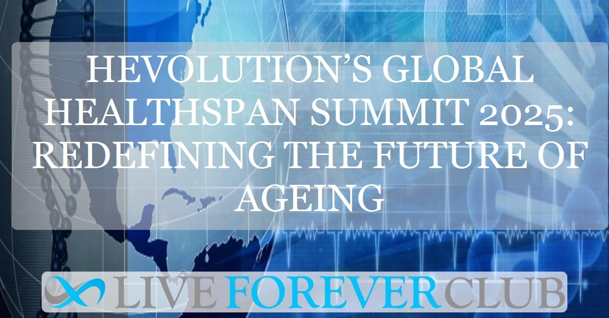 Hevolution’s Global Healthspan Summit 2025: redefining the future of ageing