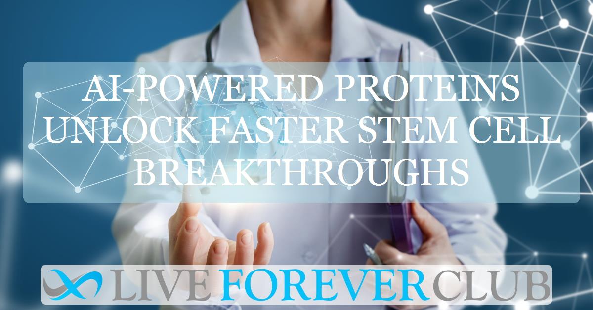AI-powered proteins unlock faster stem cell breakthroughs