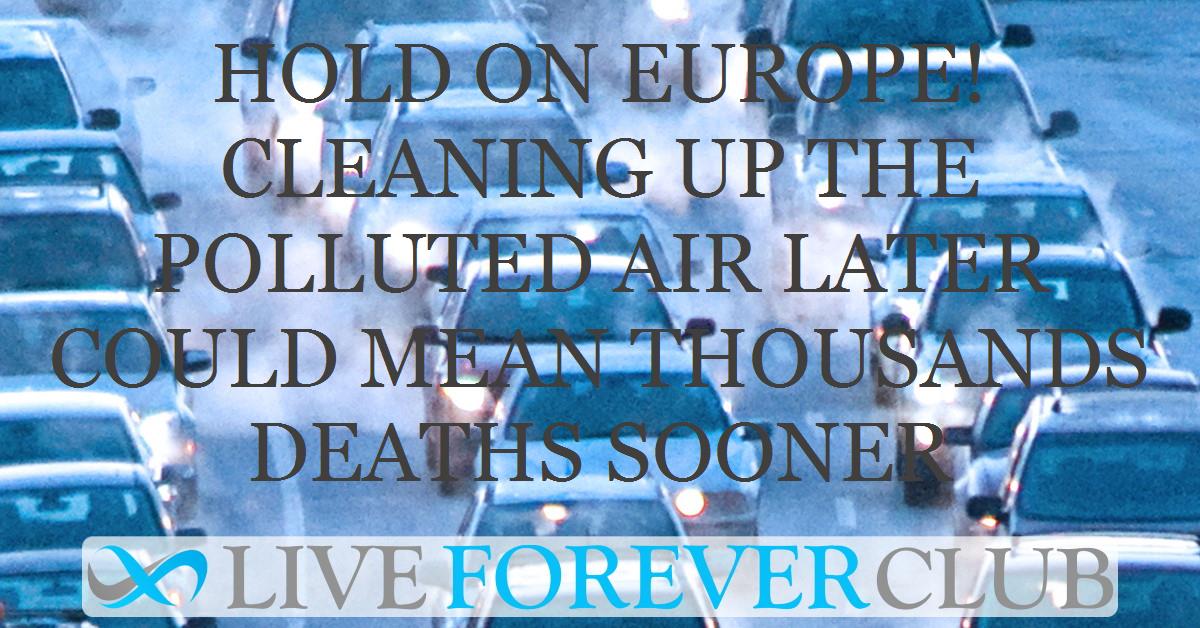 Hold on Europe! Cleaning up the polluted air later could mean thousands deaths sooner