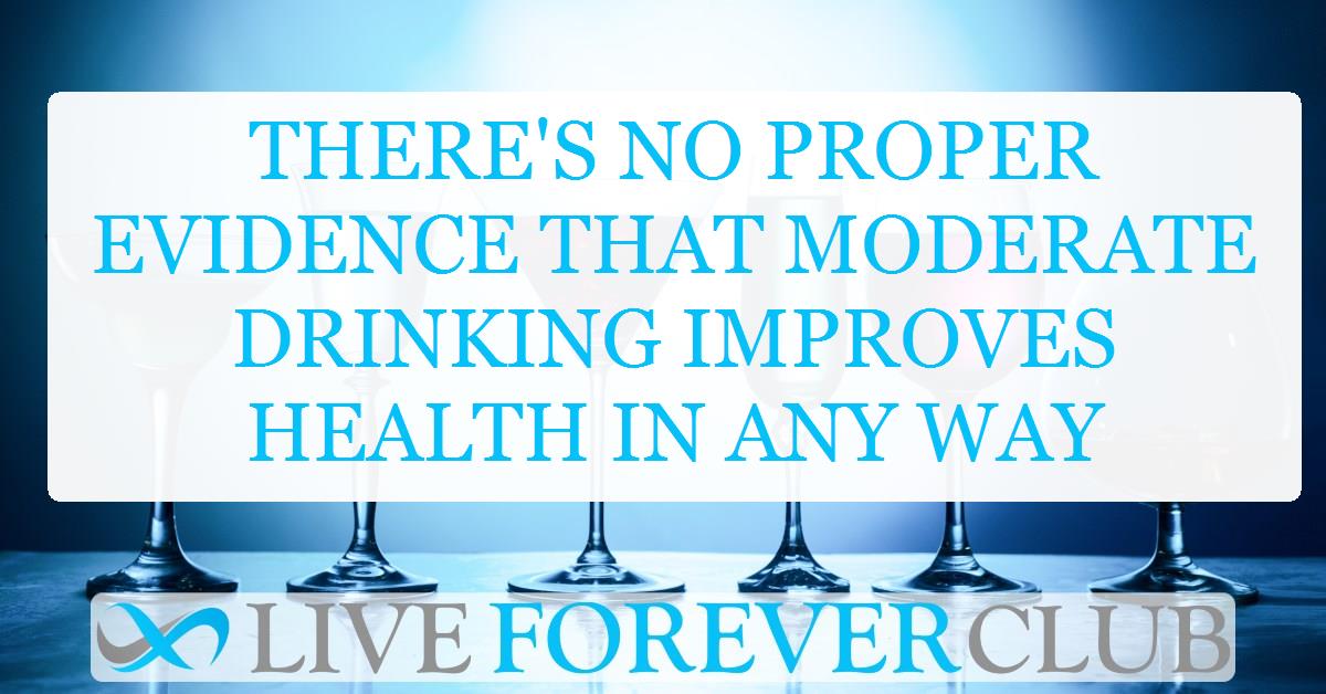 There's no proper evidence that moderate drinking improves health in any way