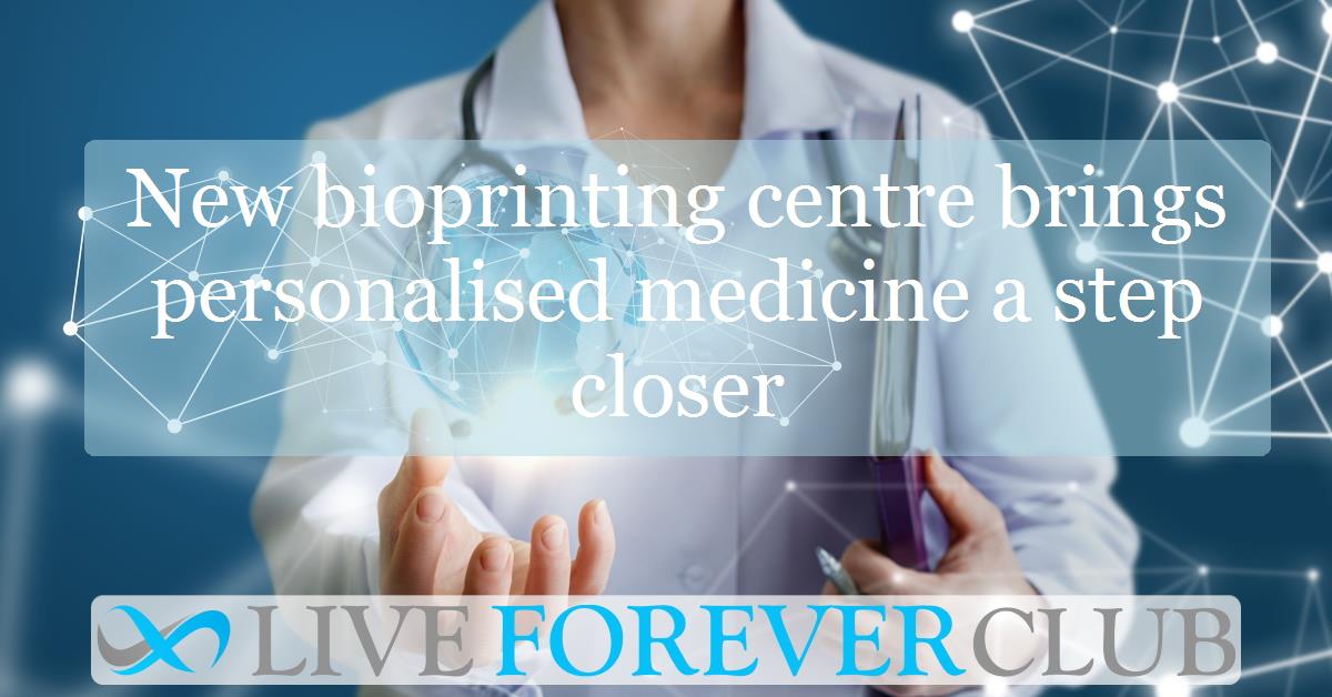 New bioprinting centre brings personalised medicine a step closer
