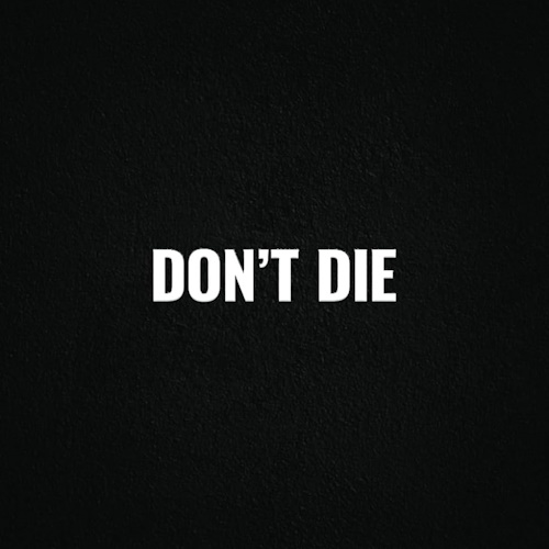 DON’T DIE information and news