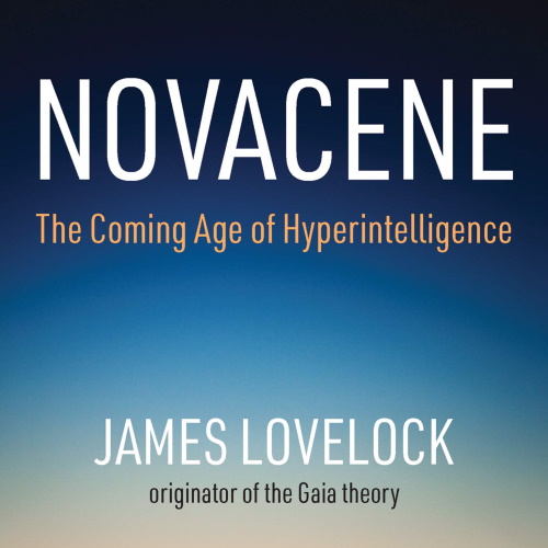 Novacene: The Coming Age of Hyperintelligence information and news