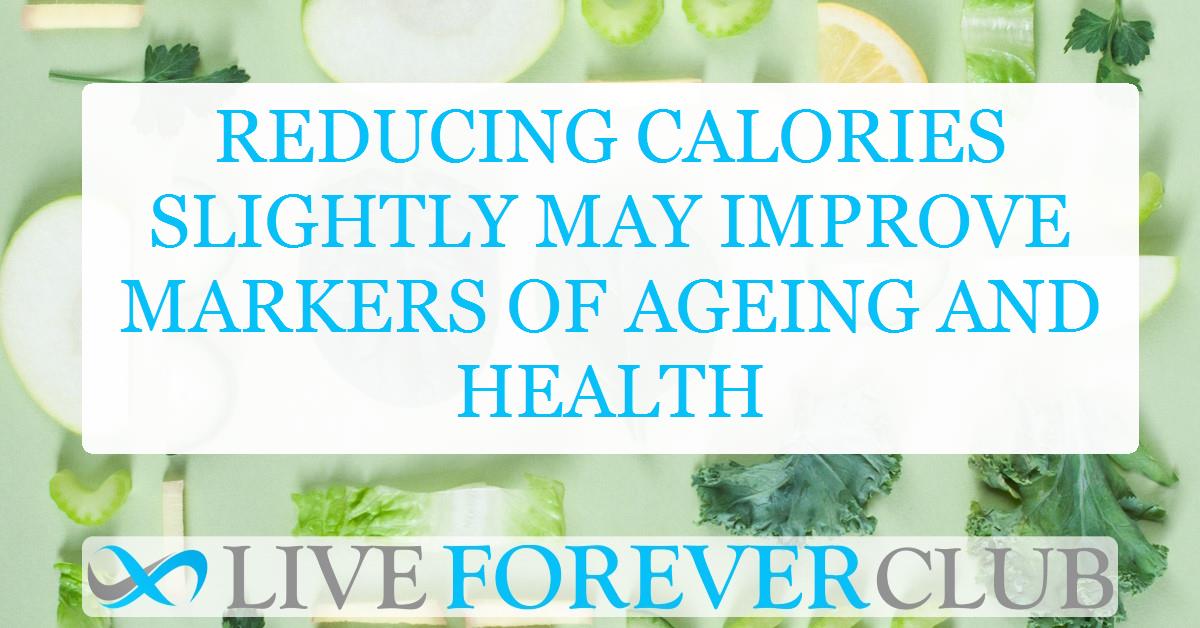 Reducing calories slightly may improve markers of ageing and health