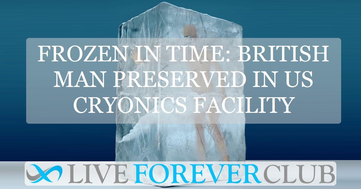 Frozen in time: british man preserved in US cryonics facility