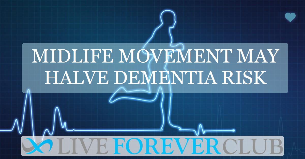 Midlife movement may halve dementia risk