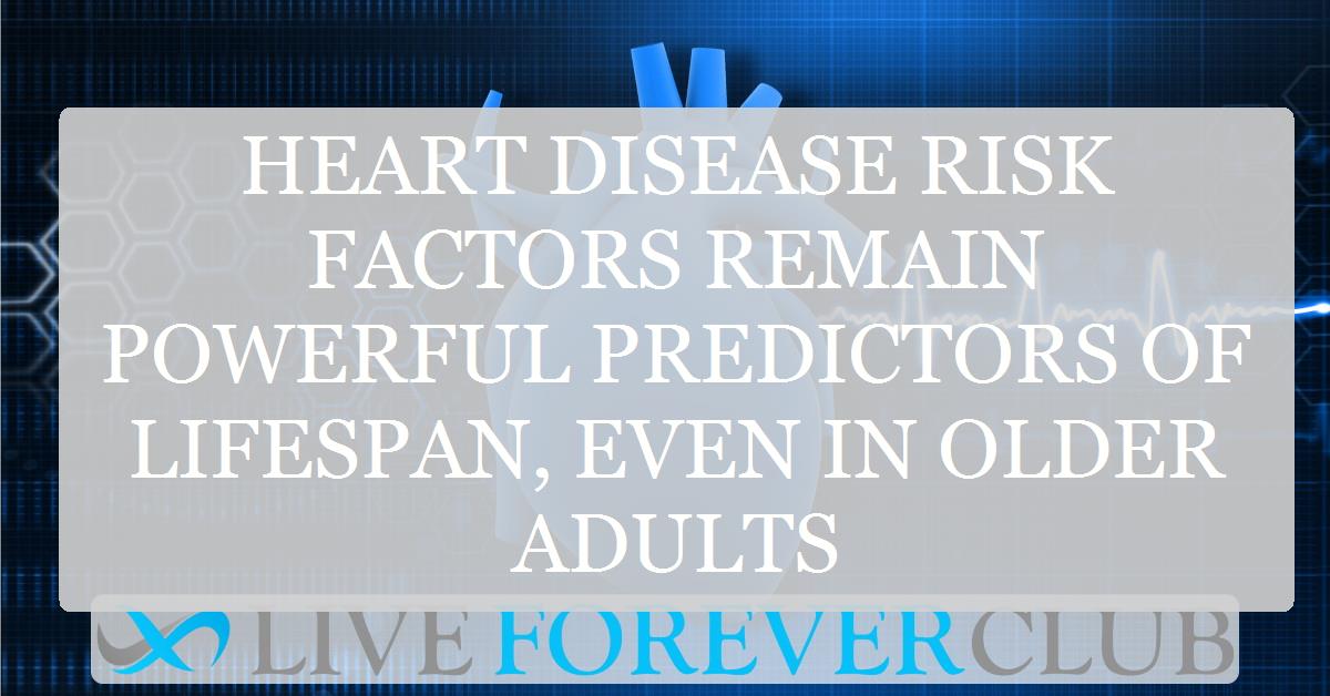 Heart disease risk factors remain powerful predictors of lifespan, even in older adults