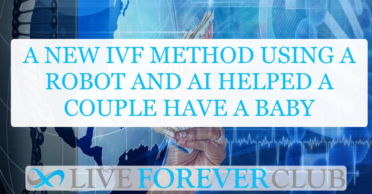 A new IVF method using a robot and AI helped a couple have a baby