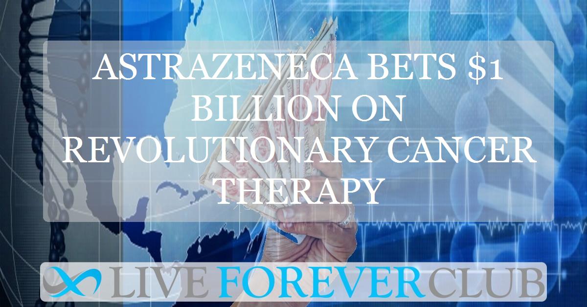 AstraZeneca bets $1 billion on revolutionary cancer therapy