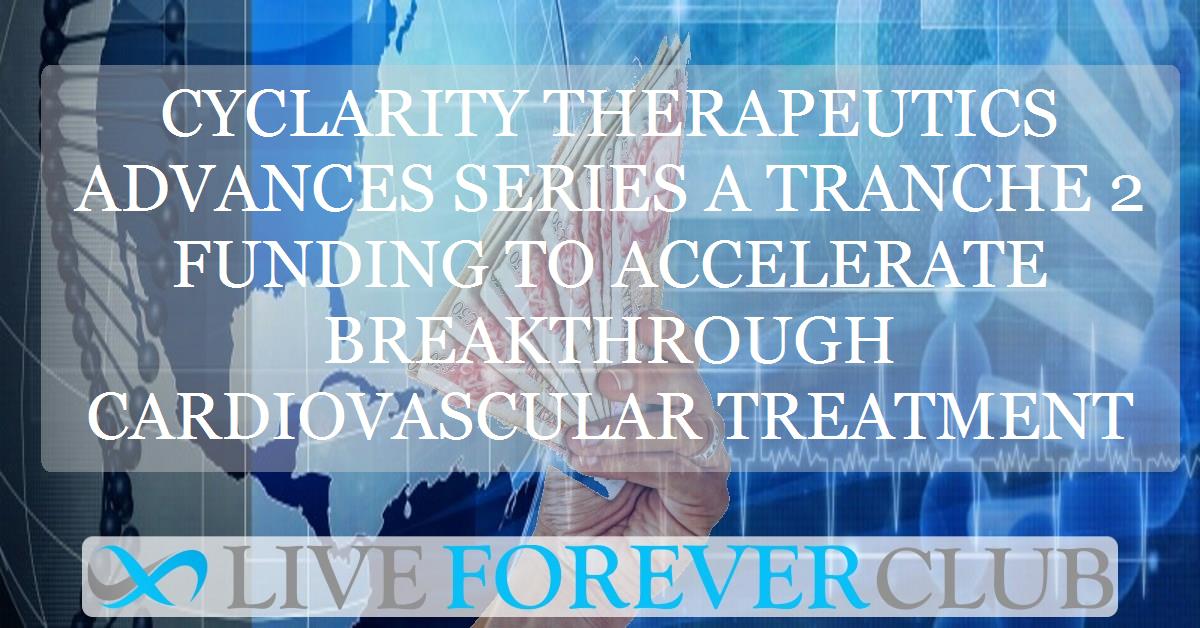 Cyclarity Therapeutics advances series A tranche 2 funding to accelerate breakthrough cardiovascular treatment