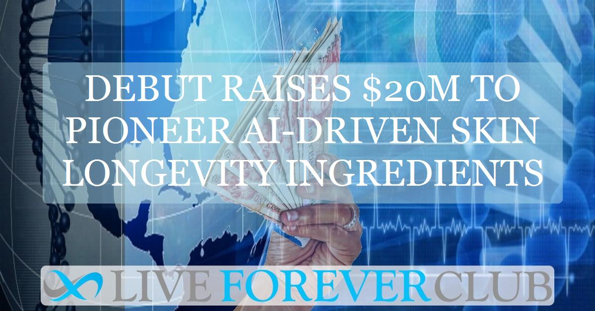 Debut raises $20M to pioneer AI-driven skin longevity ingredients