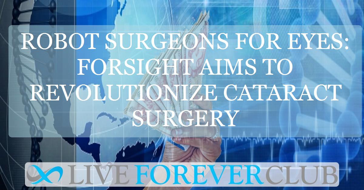 Robot surgeons for eyes: ForSight aims to revolutionize cataract surgery