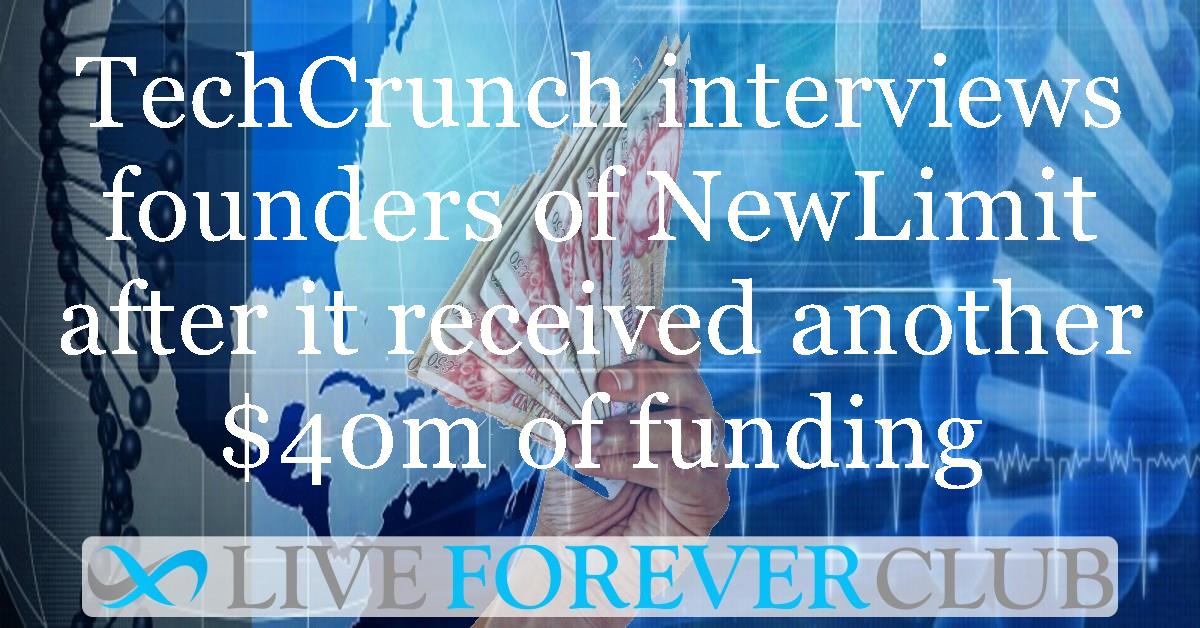 TechCrunch interviews founders of NewLimit after it received another $40m of funding