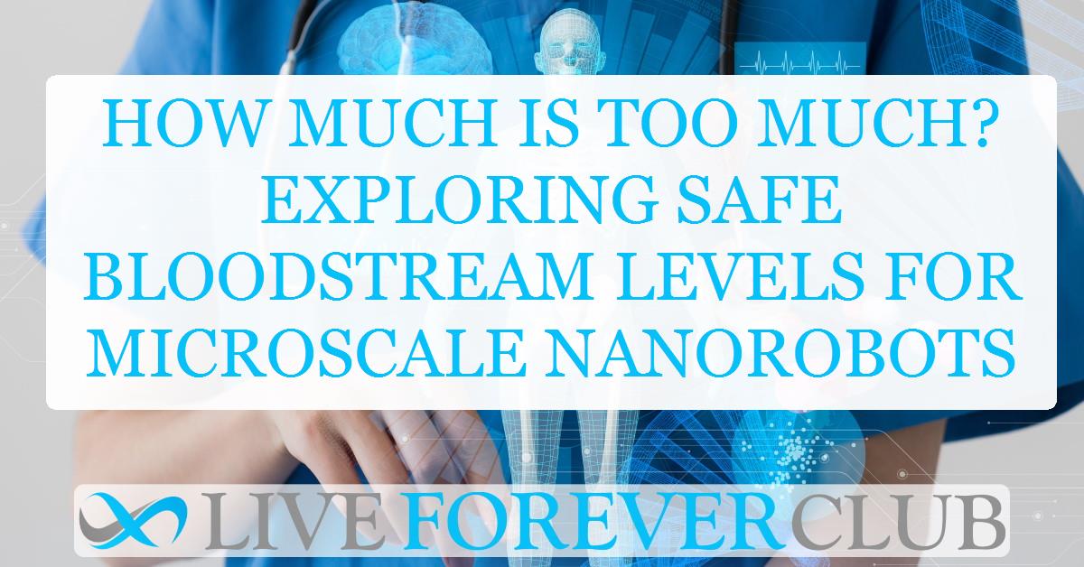 How much is too much? Exploring safe bloodstream levels for microscale nanorobots