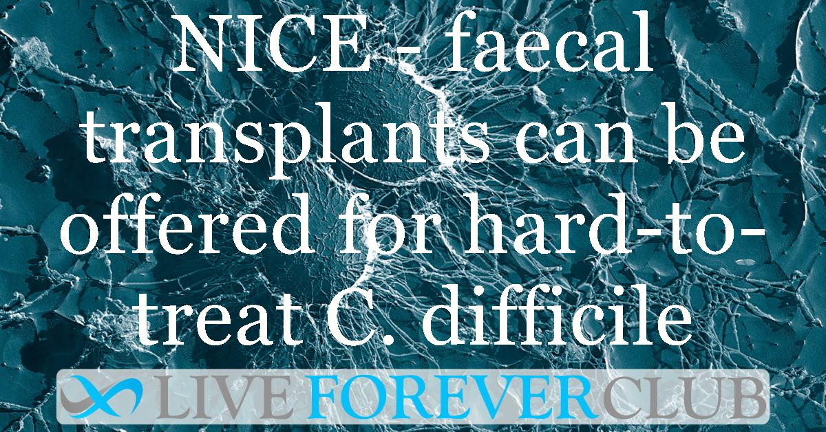 NICE - faecal transplants can be offered for hard-to-treat C. difficile