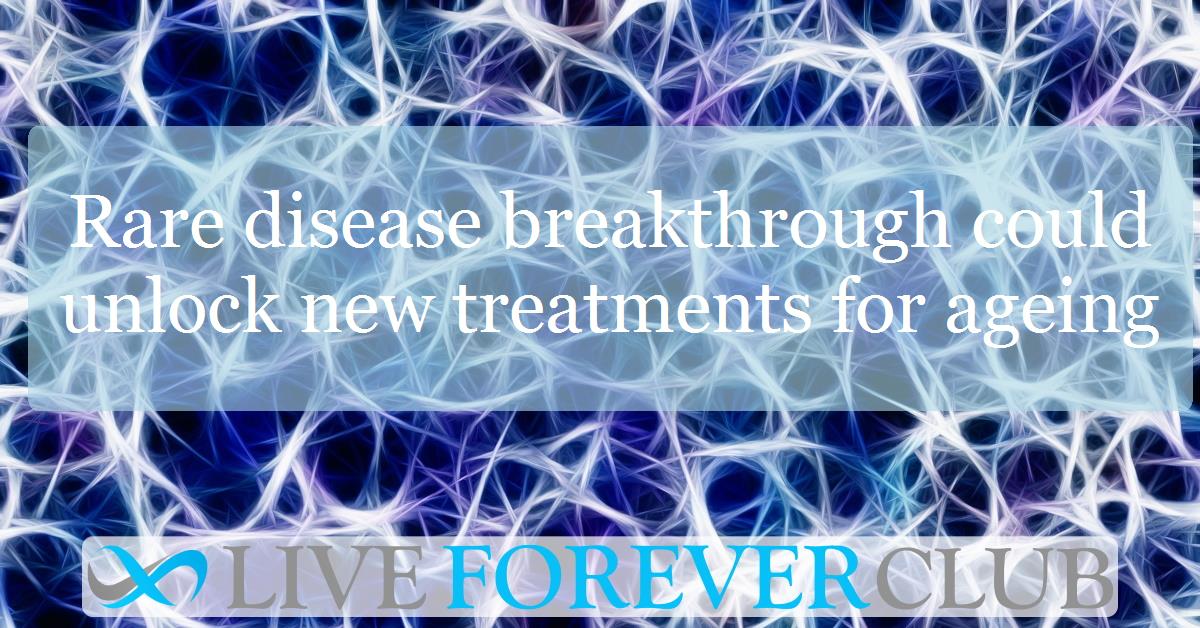 Rare disease breakthrough could unlock new treatments for ageing