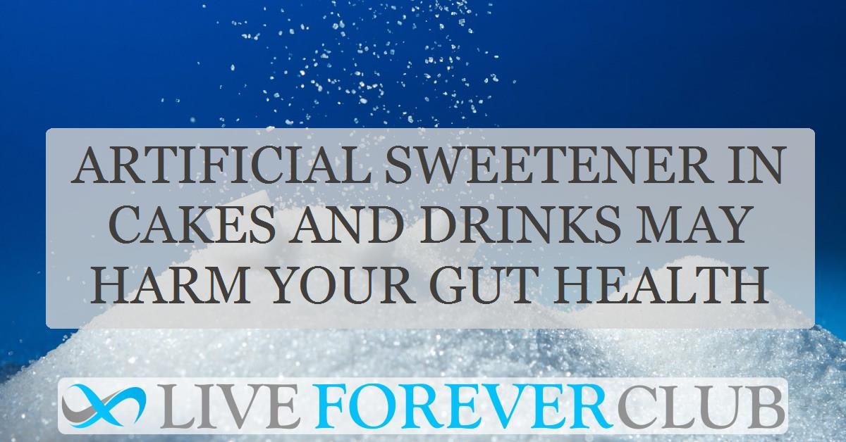 Artificial Sweetener in cakes and drinks may harm your gut health